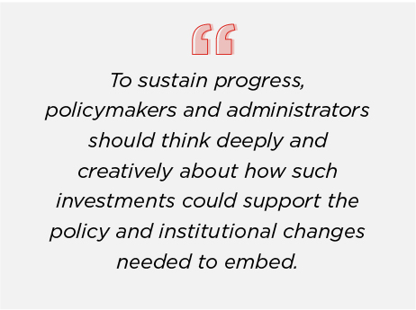 To sustain progress, policymakers and administrators should think deeply and creatively about how such investments could support the policy and institutional changes needed to embed these strategies into community colleges so that they become standard practice.
